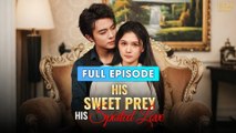 His Sweet Prey, His Spoiled Love [ FULL & DETAILED VERSION ]