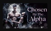 Chosen by the Alpha King- A Mate He Was Forbidden to Claim_ Reel