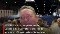 Filiado ao PSB, ex-prefeito de Santana dos Garrotes surpreende ao apoiar Cícero, João e Veneziano