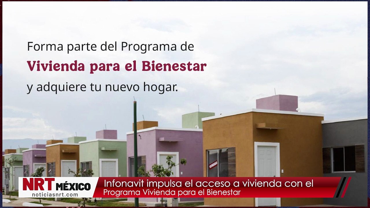 Infonavit impulsa el acceso a vivienda con el Programa Vivienda para el Bienestar