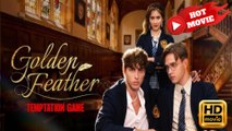 Golden Feather Temptation Game  Full Movie HD - Drama ShortFilms Hot