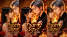 The Thorny Rose He Can't Resist 🍁Full movie