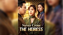 Never Cross The Heiress - Chinese Drama - English Sub