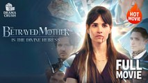 The Betrayed Mother Is The Divine Heiress Hot Drama Full Free - Full Movie