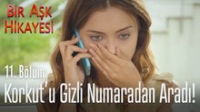 Korkut'u gizli numaradan aradı! - Bir Aşk Hikayesi 11. Bölüm