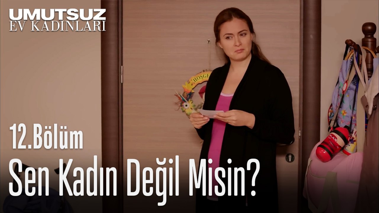 Sen Kadın Değil Misin  - Umutsuz Ev Kadınları 12. Bölüm