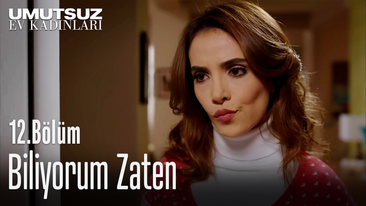 Biliyorum Zaten  - Umutsuz Ev Kadınları 12. Bölüm