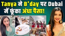 Bigg Boss Fame Tanya Mittal में अब Dubai में दिखाई रईसी, Birthday पर किए 'शो ऑफ' का Video Viral!