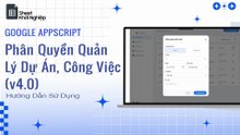 Phân Quyền Quản Lý Dự Án, Công Việc (v4.0) - Google Appscript
