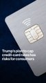 Trump's Plan to Cap Credit-Card Rates Has Risks for Consumers