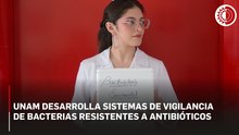 UNAM desarrolla sistemas de vigilancia de bacterias resistentes a antibióticos