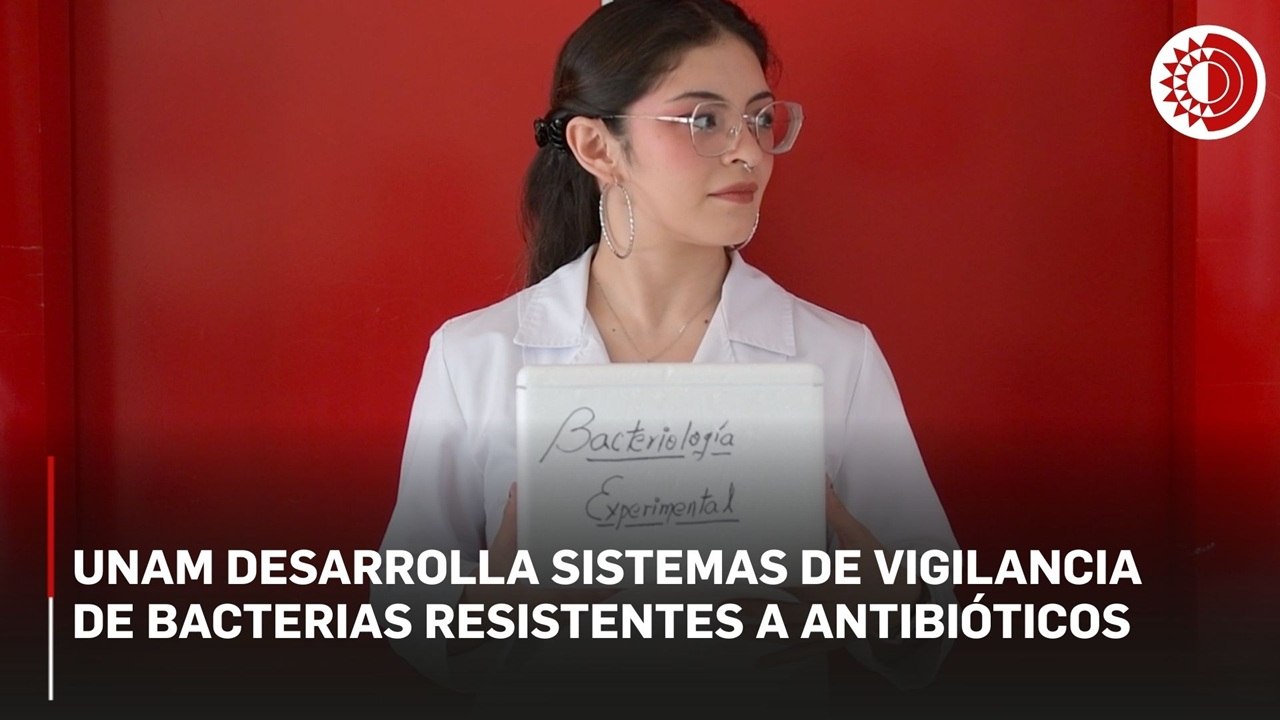 UNAM desarrolla sistemas de vigilancia de bacterias resistentes a antibióticos