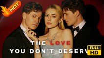 The Love You Don't Deserve | Full Movie HD - Romance Toxic Romance Modern Emotional Intimate Love Triangle Romantic Sentimental Steamy Suspenseful USA