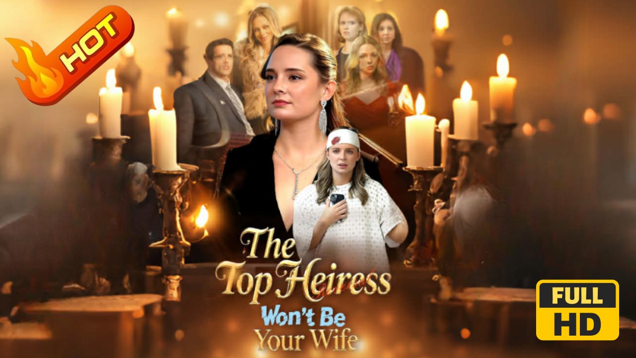 The Top Heiress Won't Be Your Wife | Full Movie HD - SweetRomance Love Drama ShortFilms Hot Romantic