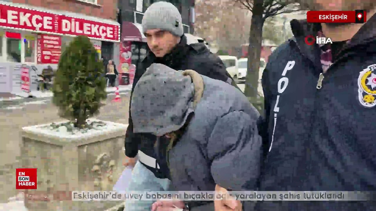 Eskişehir’de üvey babasını bıçakla ağır yaralayan şahıs tutuklandı