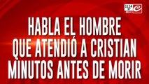 Habla el hombre que atendió a Cristian minutos antes de morir