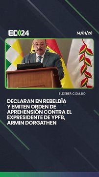 Declaran en rebeldía y emiten orden de aprehensión contra el expresidente de YPFB, Armin Dorgathen