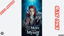 I Love You More Than Myself Full Movie 2026 - English Subtitles