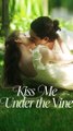 Kiss Me Under The Vine FULL EPISODES