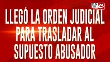 Llego la orden judicial para trasladar al supuesto abusador