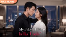 [ Hot 2026🔥] After Breaking the Engagement, I Found My Baby’s Father Is His “Uncle” ¦ Full MOVIES ENGLISH SUB
