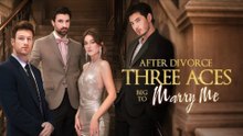 After Divorce Three Aces Beg to Marry Me (2025)