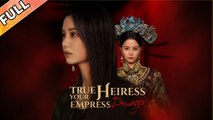 True Heiress, Your Empress Dowager - Full Engsub