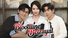 Bloodline Betrayal Full Chinese Drama