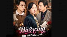 Divorcing the Wrong Love Drama Movies English Sub