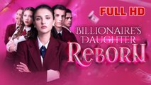 BILLIONAIRE'S DAUGHTER REBORN FULL MOVIE _ JOYREELS