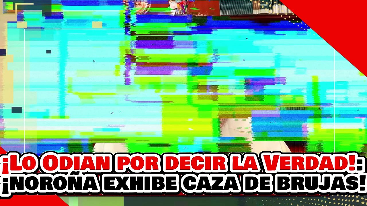 🔥🚨¡LO ODIAN POR DECIR LA VERDAD! ¡NOROÑA DESTAPA la CAZA de BRUJAS MEDIÁTICA!