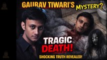 Gaurav Tiwari's Real Life Paranormal Cases and Investigations | भूतों से बात करने वाले GAURAV TIWARI की DEATH MYSTERY का क्या है राज़?