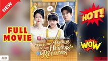 🧡🍏 🔥 Fortunes Darling The Lost Heiress Returns Drama Full Chinese Movie