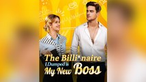 The Billionaire I Dumped is My New Boss #FULL # FULL VERSION