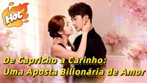 De Capricho a Carinho: Uma Aposta Bilion�ria de Amor (Dublado)Wonderful Drama#drama