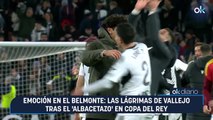 Emoción en el Belmonte: las lágrimas de Vallejo tras el 'albacetazo' en Copa del Rey
