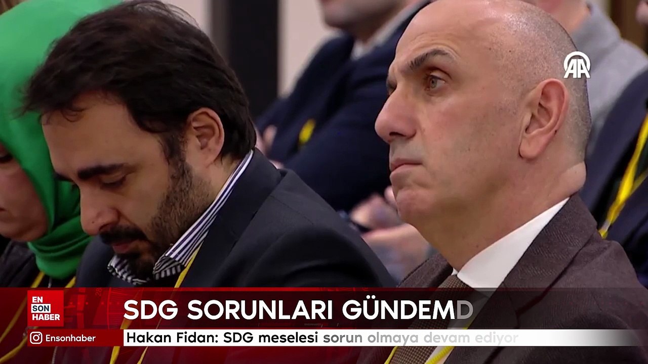 Hakan Fidan: SDG meselesi sorun olmaya devam ediyor
