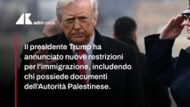 Usa, da Trump nuova stretta sull'immigrazione: limiti anche ai palestinesi