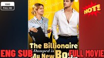 🍀 ❣️🔥🎬The Billionaire I Dumped is My New Boss FULL