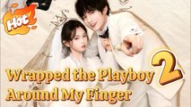 Wrapped the Playboy Around My Finger Season 2Wonderful Drama#drama