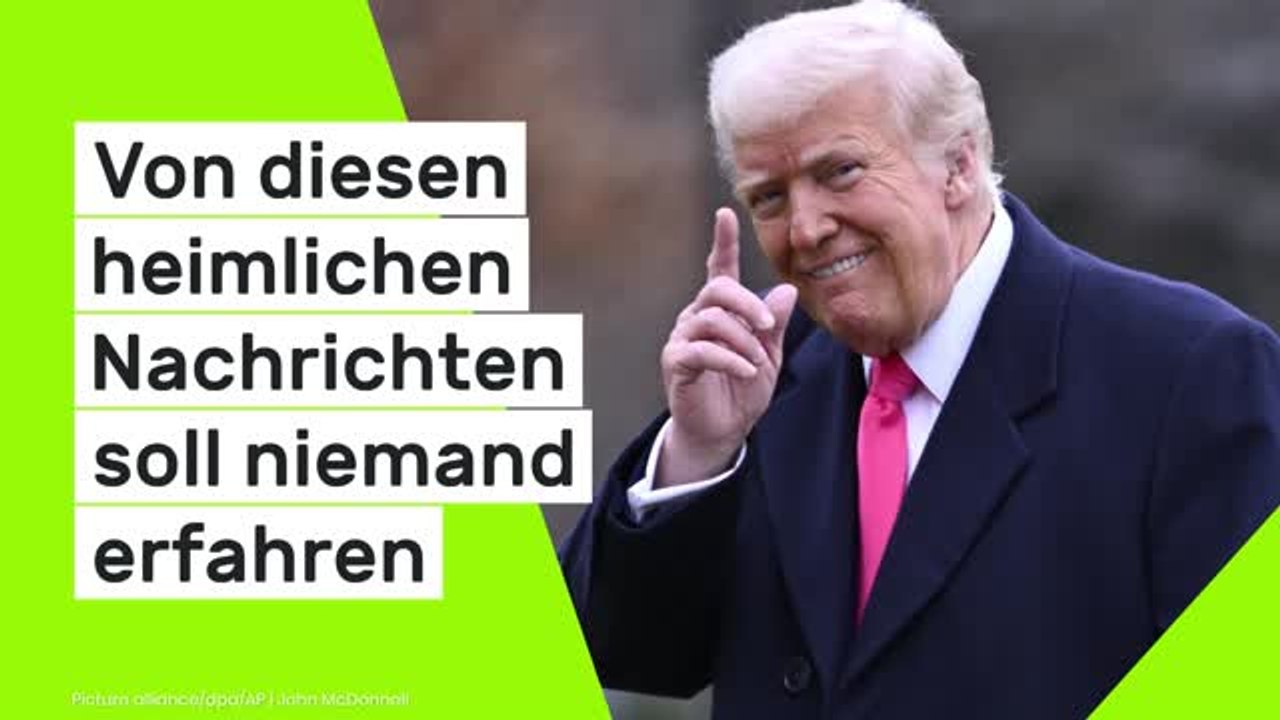 Donald Trump: Von diesen heimlichen Nachrichten soll die Öffentlichkeit nichts erfahren
