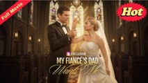 My Fiancé's Dad Wants Me FULLMOVIE 2026 #englishsub