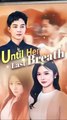 Until her last breath chinese drama
