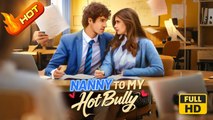 Nanny to My Hot Bully | Full Movie HD - Romance Drama Young Adult Modern Coming-of-Age Romantic Opposites Attract Teen Taboo Europe Mansion Campus Contemporary All Ages Student Campus Lovers Enemies to Lovers Hidden Feelings Love-Hate Secret Misunderstand