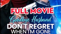 Goodbye Husband, Don't Regret When I'm Gone - Full
