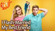 I Flash Married My Best Friend (NEW) - FULL [Eng Sub]