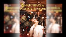 Snatching A Playboy Husband - Web Dramma [Eng Sub]