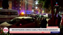 Localizan con vida a Erika Camila tras crimen en Cuautitlán | DPC con Paola Rojas