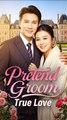 Pretend Groom, True Love - Drama FULL MOVIES ENGLISH SUB