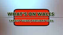 What's On Wales: Cardiff Guide February 2026